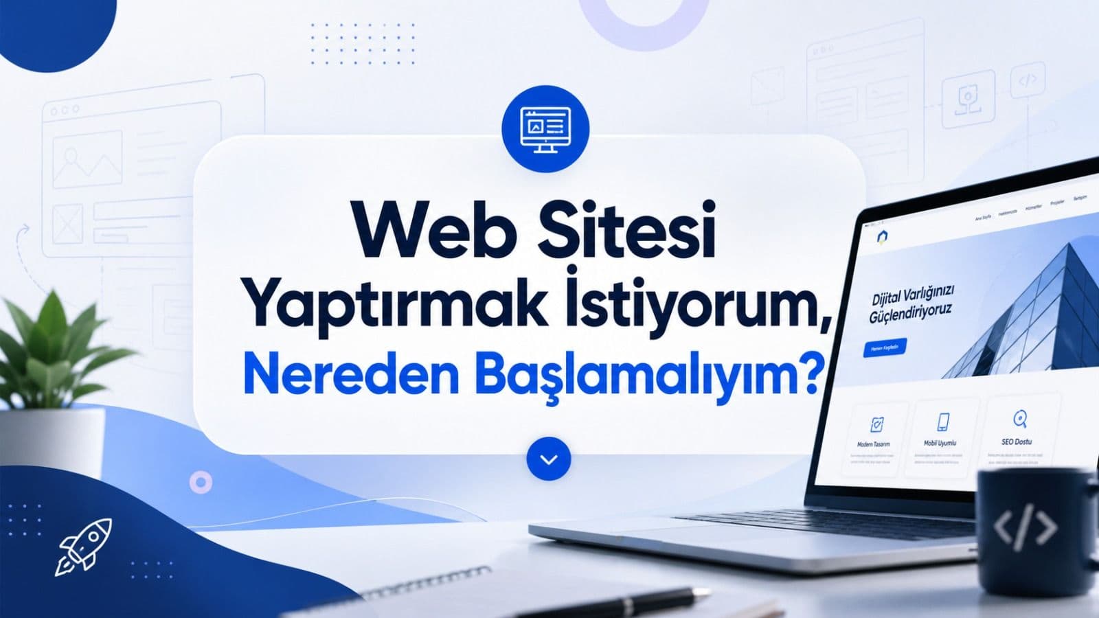 Web sitesi yaptırmak isteyen işletmeler için başlangıç rehberi